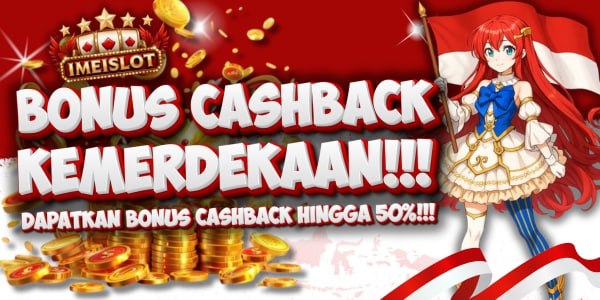 BONUS IMEISLOT CASHBACK KEMERDEKAAN